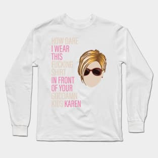 How Dare I Wear This Karen Long Sleeve T-Shirt